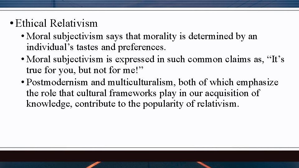  • Ethical Relativism • Moral subjectivism says that morality is determined by an