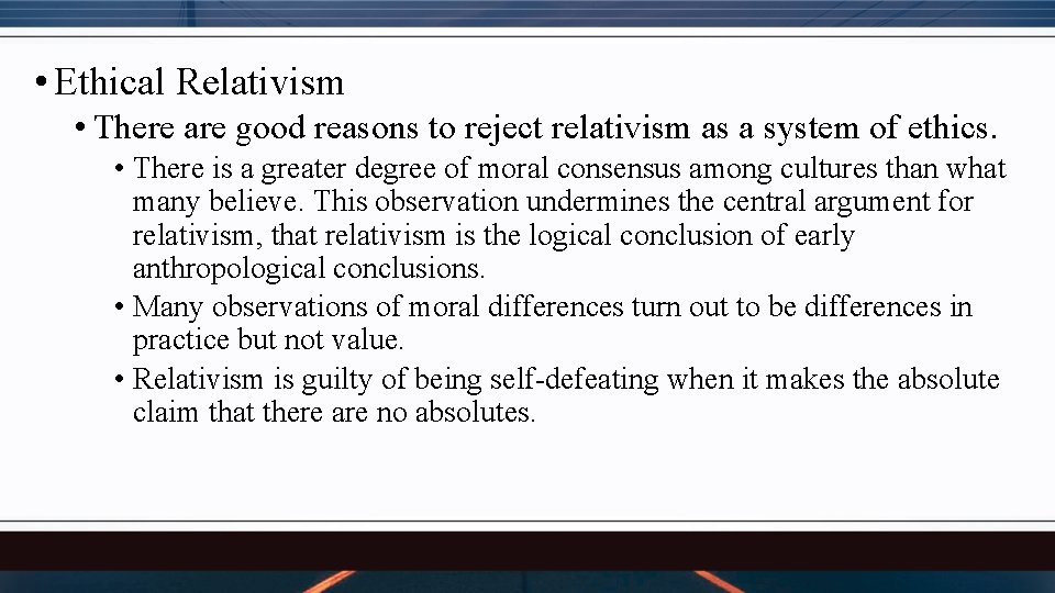  • Ethical Relativism • There are good reasons to reject relativism as a