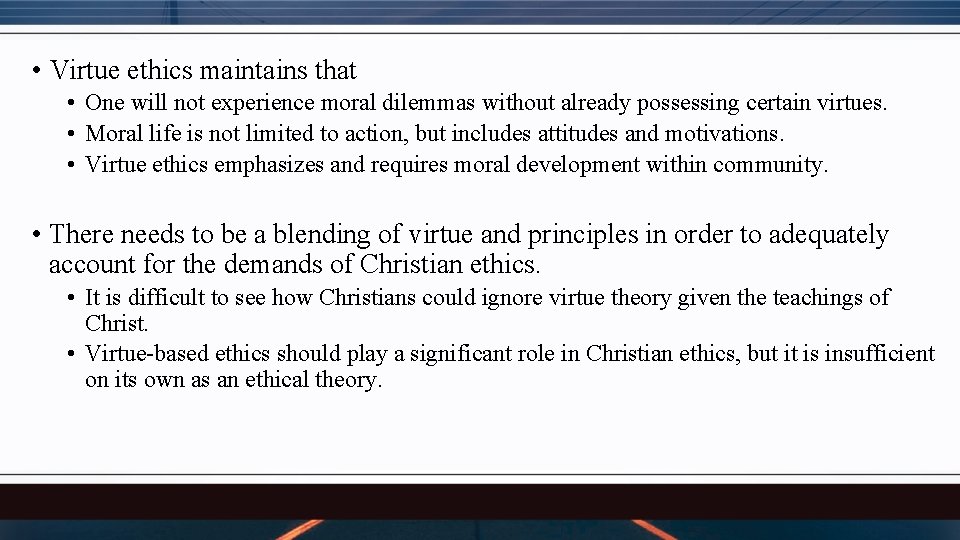  • Virtue ethics maintains that • One will not experience moral dilemmas without