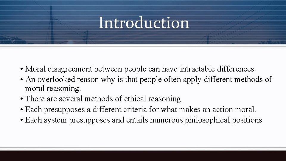 Introduction • Moral disagreement between people can have intractable differences. • An overlooked reason