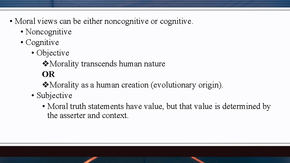  • Moral views can be either noncognitive or cognitive. • Noncognitive • Cognitive