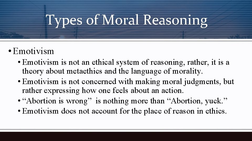 Types of Moral Reasoning • Emotivism is not an ethical system of reasoning, rather,