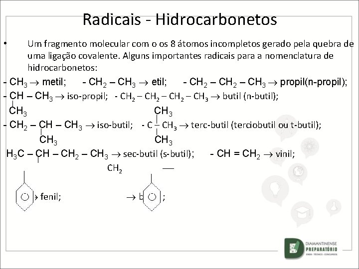 Radicais - Hidrocarbonetos Um fragmento molecular com o os 8 átomos incompletos gerado pela