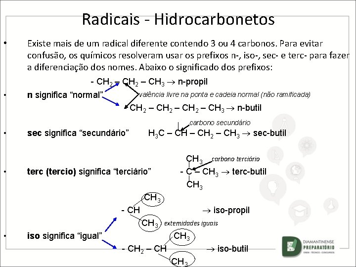 Radicais - Hidrocarbonetos • Existe mais de um radical diferente contendo 3 ou 4