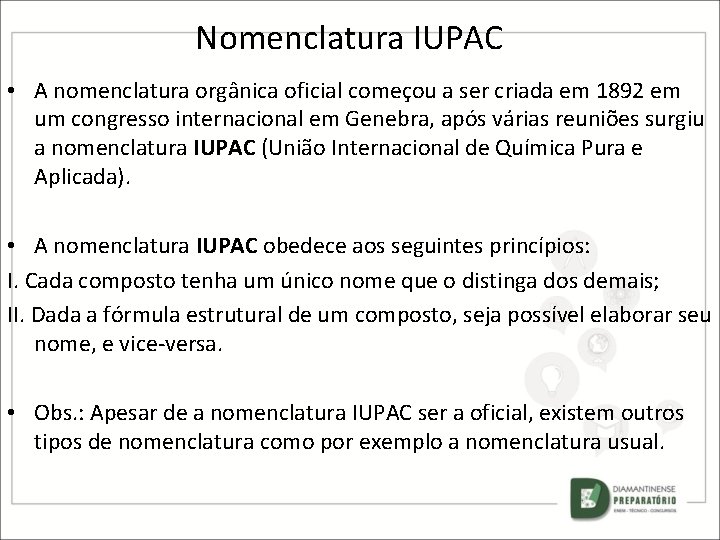 Nomenclatura IUPAC • A nomenclatura orgânica oficial começou a ser criada em 1892 em