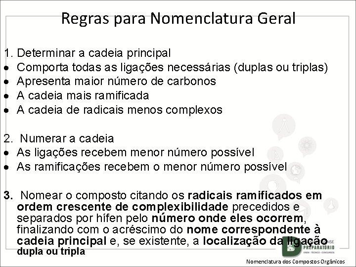 Regras para Nomenclatura Geral 1. Determinar a cadeia principal Comporta todas as ligações necessárias