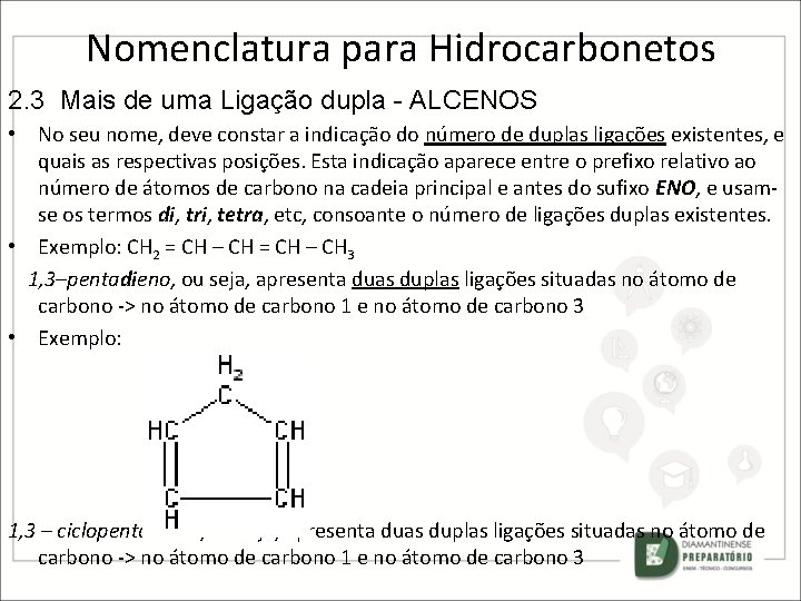 Nomenclatura para Hidrocarbonetos 2. 3 Mais de uma Ligação dupla - ALCENOS • No