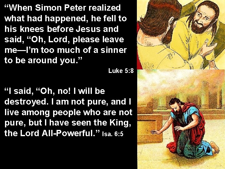 “When Simon Peter realized what had happened, he fell to his knees before Jesus