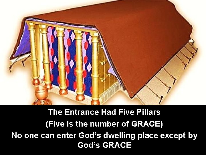 The Entrance Had Five Pillars (Five is the number of GRACE) No one can