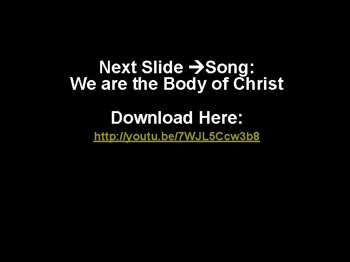 Next Slide Song: We are the Body of Christ Download Here: http: //youtu. be/7