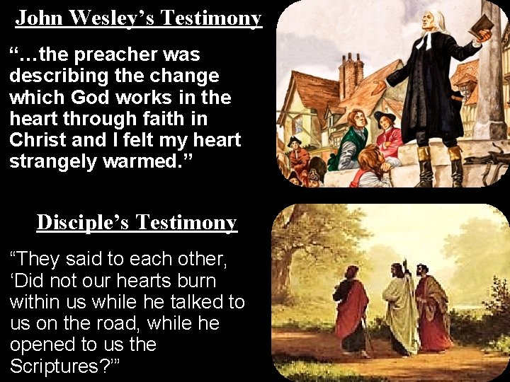 John Wesley’s Testimony “…the preacher was describing the change which God works in the