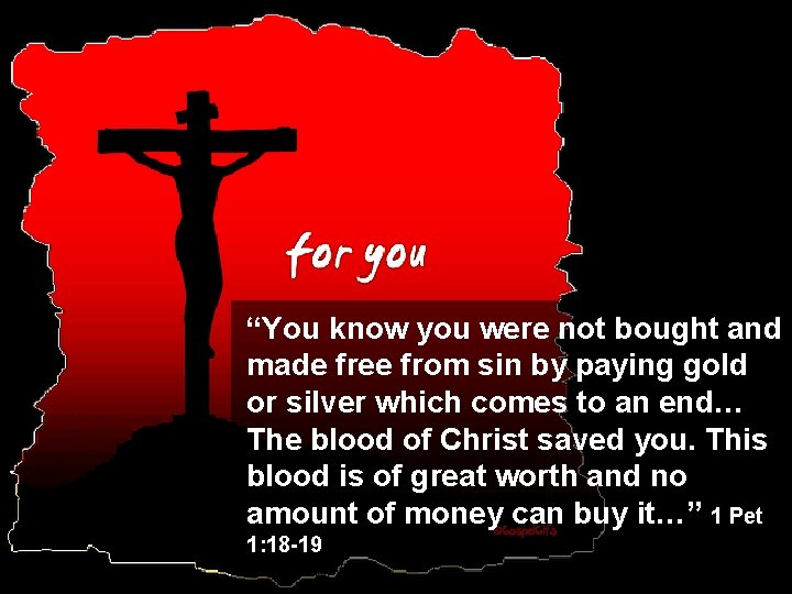 “You know you were not bought and made free from sin by paying gold