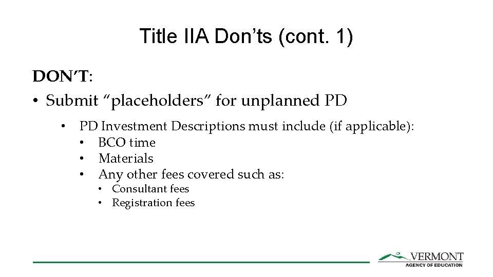 Title IIA Don’ts (cont. 1) DON’T: • Submit “placeholders” for unplanned PD • PD