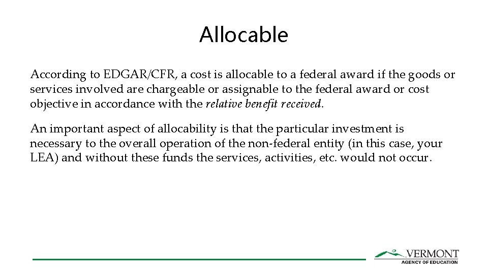 Allocable According to EDGAR/CFR, a cost is allocable to a federal award if the