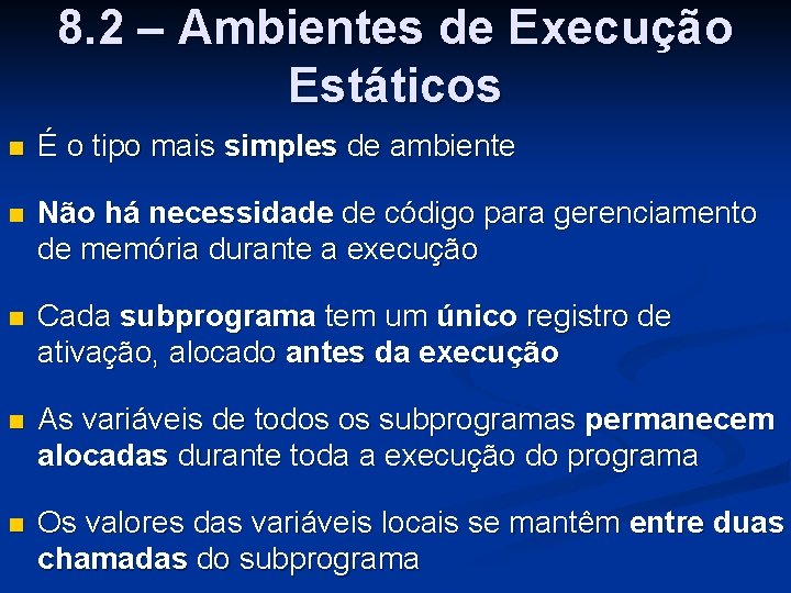 8. 2 – Ambientes de Execução Estáticos n É o tipo mais simples de