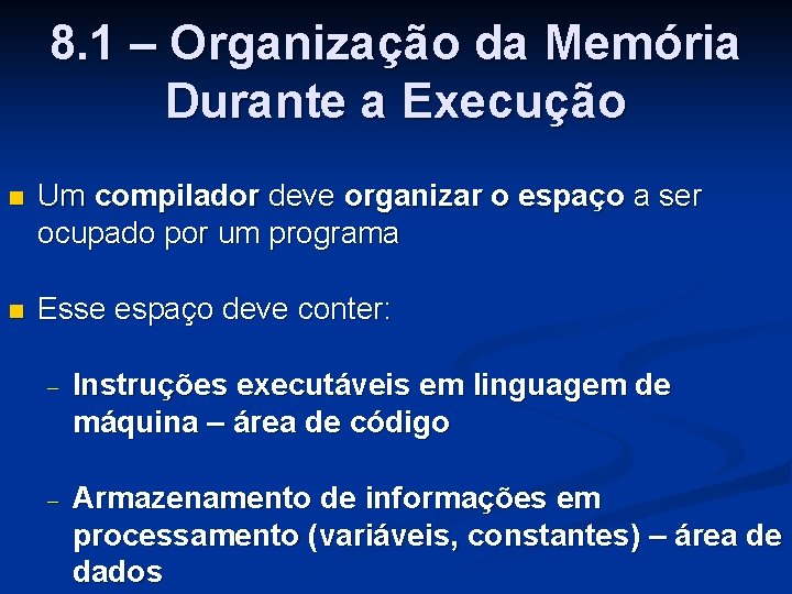 8. 1 – Organização da Memória Durante a Execução n Um compilador deve organizar