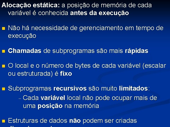 Alocação estática: a posição de memória de cada variável é conhecida antes da execução