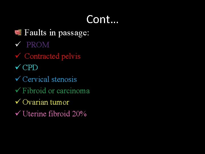 Cont… Faults in passage: ü PROM ü Contracted pelvis ü CPD ü Cervical stenosis