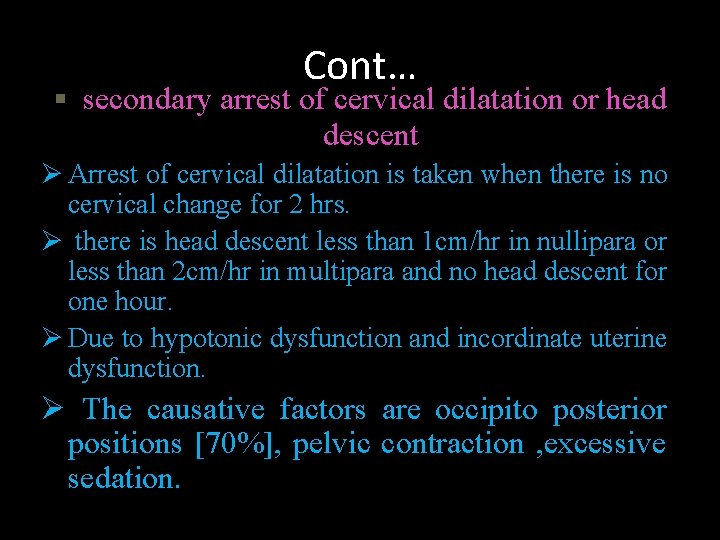 Cont… secondary arrest of cervical dilatation or head descent Ø Arrest of cervical dilatation
