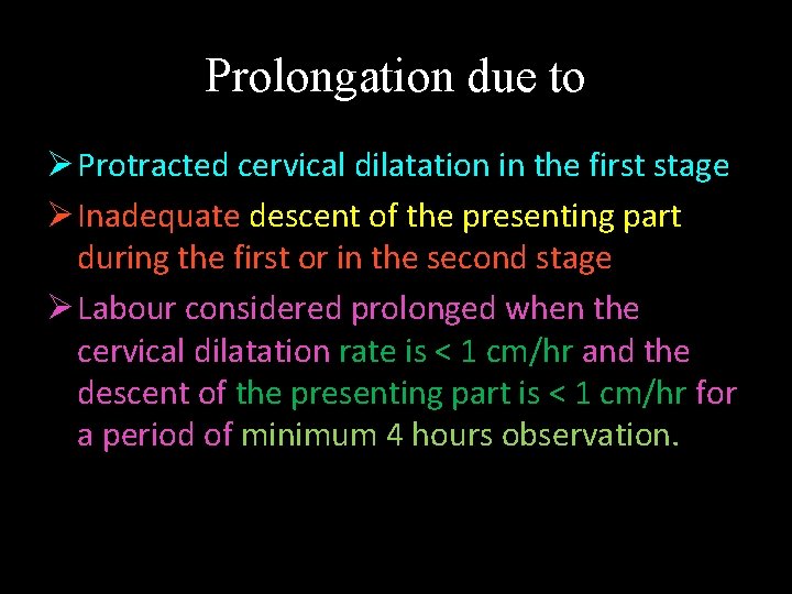 Prolongation due to Ø Protracted cervical dilatation in the first stage Ø Inadequate descent