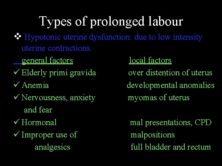 Types of prolonged labour v Hypotonic uterine dysfunction: due to low intensity uterine contractions.