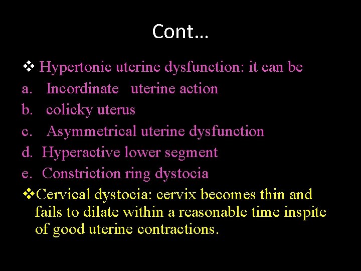 Cont… v Hypertonic uterine dysfunction: it can be a. Incordinate uterine action b. colicky