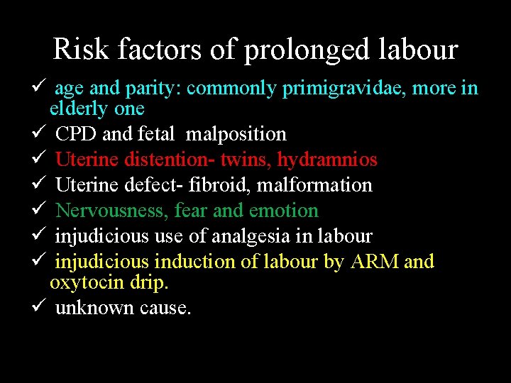 Risk factors of prolonged labour ü age and parity: commonly primigravidae, more in elderly