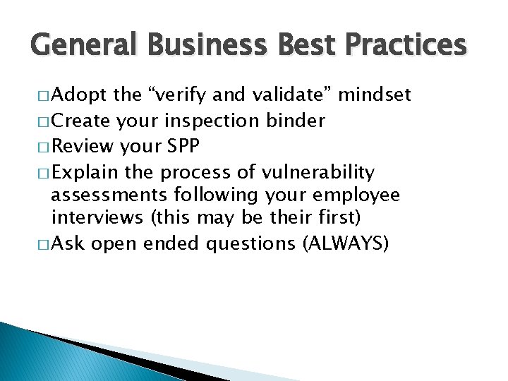 General Business Best Practices � Adopt the “verify and validate” mindset � Create your