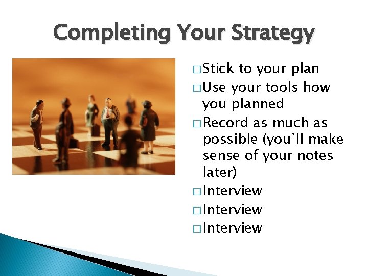 Completing Your Strategy � Stick to your plan � Use your tools how you