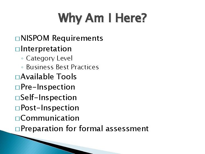 Why Am I Here? � NISPOM Requirements � Interpretation ◦ Category Level ◦ Business