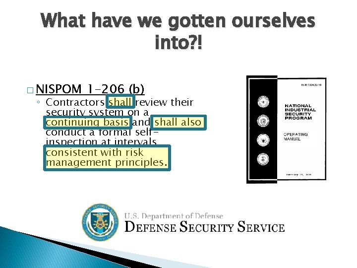 What have we gotten ourselves into? ! � NISPOM 1 -206 (b) ◦ Contractors