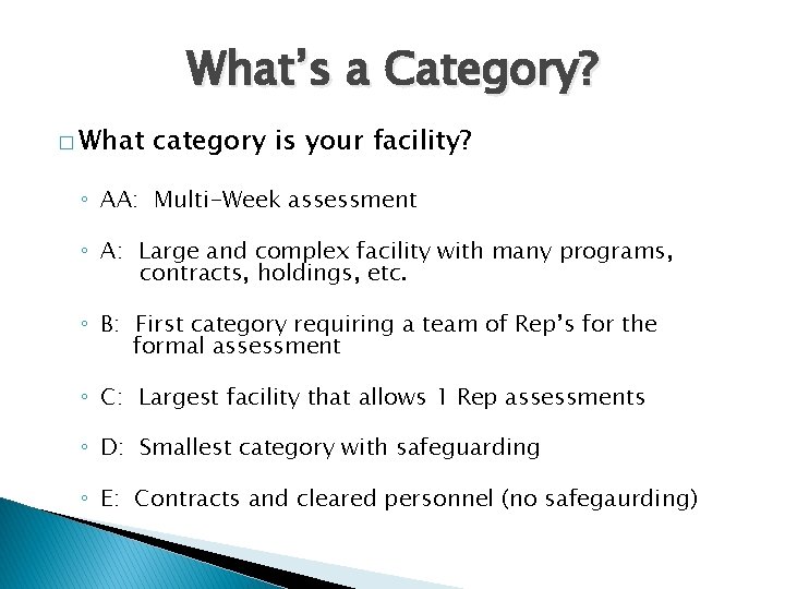 What’s a Category? � What category is your facility? ◦ AA: Multi-Week assessment ◦