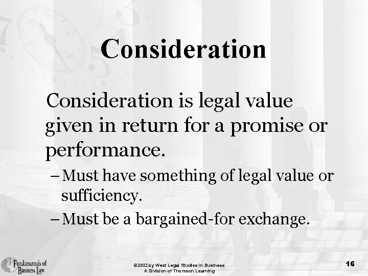 Consideration is legal value given in return for a promise or performance. – Must