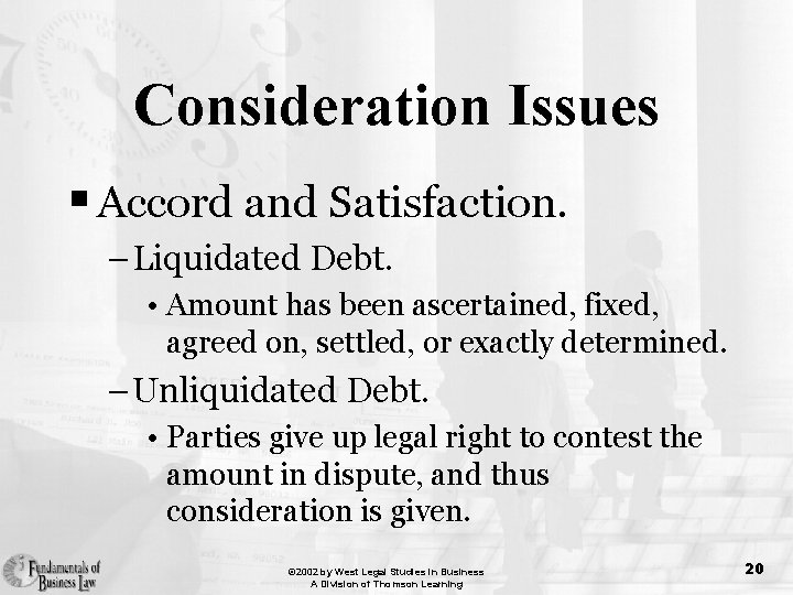 Consideration Issues § Accord and Satisfaction. – Liquidated Debt. • Amount has been ascertained,