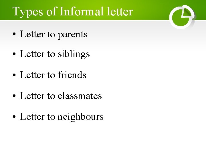 Types of Informal letter • Letter to parents • Letter to siblings • Letter