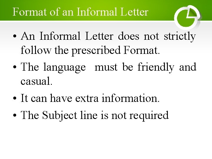 Format of an Informal Letter • An Informal Letter does not strictly follow the