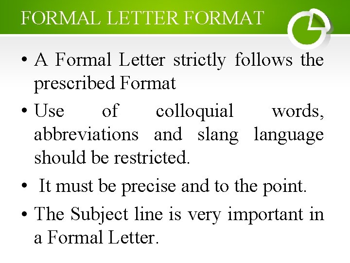 FORMAL LETTER FORMAT • A Formal Letter strictly follows the prescribed Format • Use