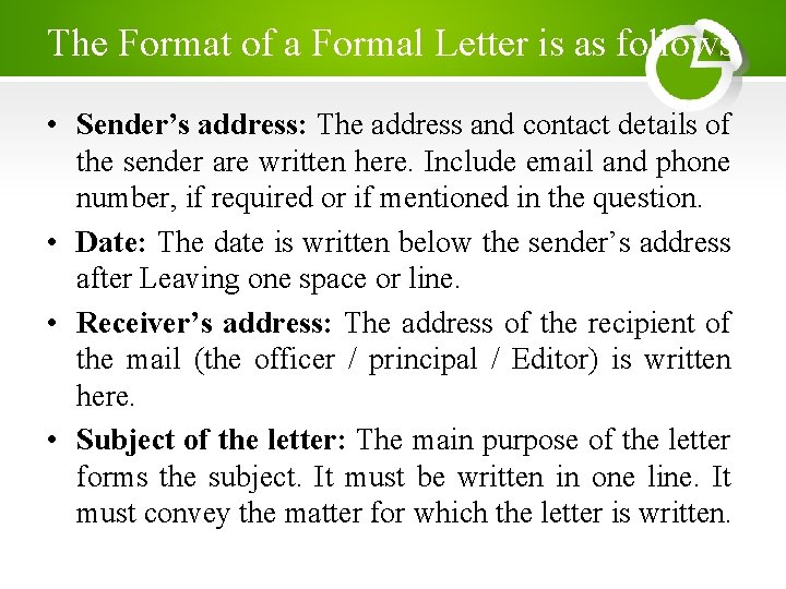 The Format of a Formal Letter is as follows • Sender’s address: The address