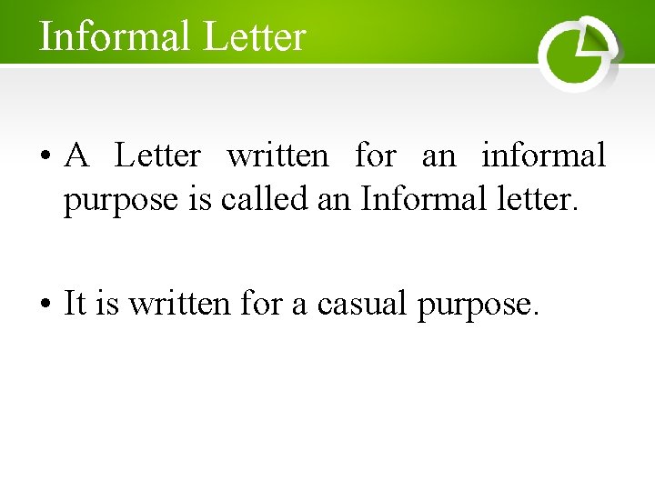 Informal Letter • A Letter written for an informal purpose is called an Informal