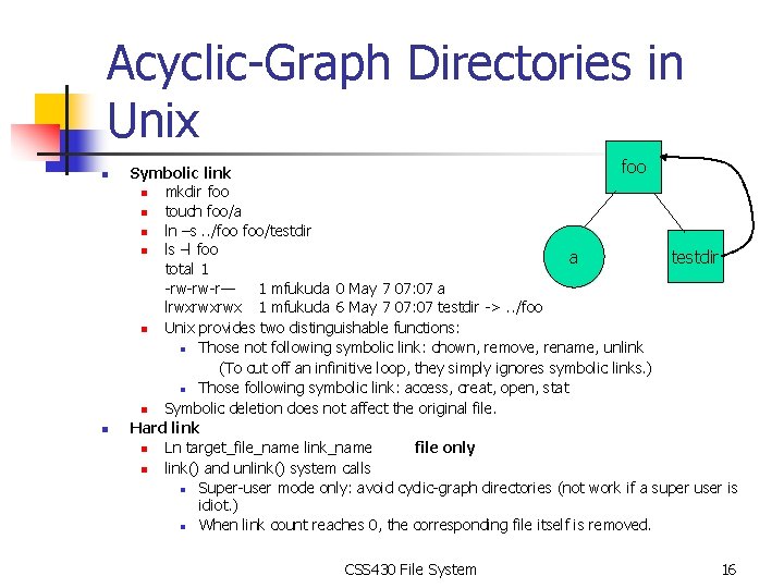 Acyclic-Graph Directories in Unix n n foo Symbolic link n mkdir foo n touch