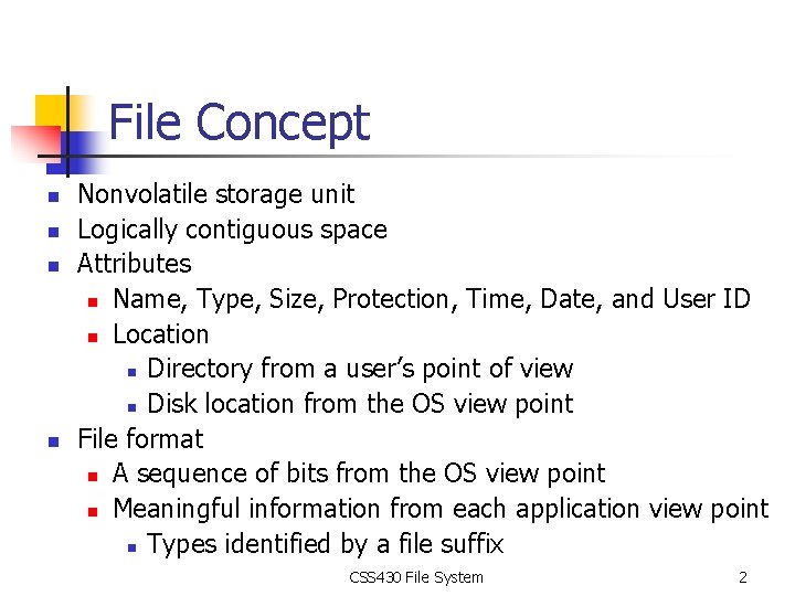 File Concept n n Nonvolatile storage unit Logically contiguous space Attributes n Name, Type,