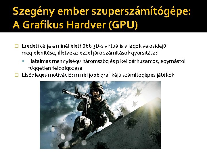 Szegény ember szuperszámítógépe: A Grafikus Hardver (GPU) Eredeti célja a minél élethűbb 3 D-s