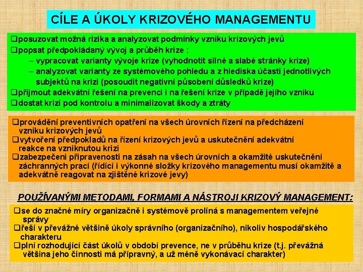 CÍLE A ÚKOLY KRIZOVÉHO MANAGEMENTU qposuzovat možná rizika a analyzovat podmínky vzniku krizových jevů