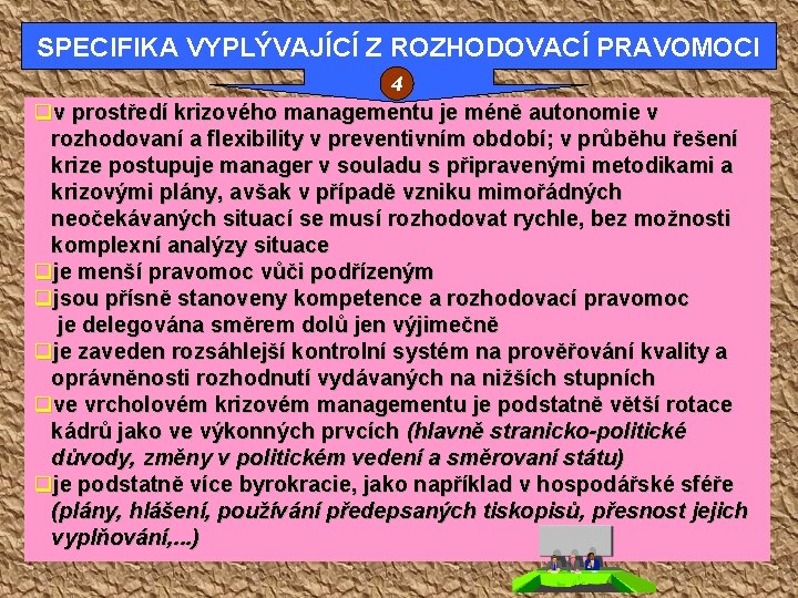 SPECIFIKA VYPLÝVAJÍCÍ Z ROZHODOVACÍ PRAVOMOCI 4 qv prostředí krizového managementu je méně autonomie v