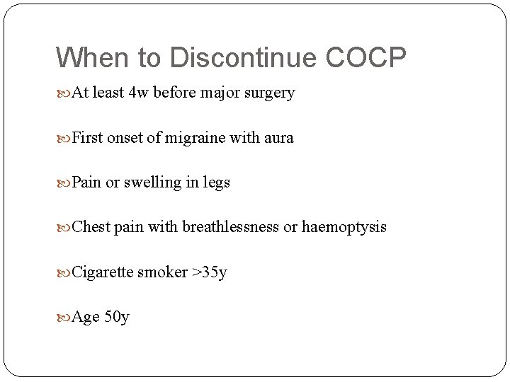 When to Discontinue COCP At least 4 w before major surgery First onset of