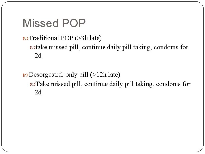 Missed POP Traditional POP (>3 h late) take missed pill, continue daily pill taking,