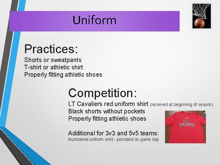 Uniform Practices: Shorts or sweatpants T-shirt or athletic shirt Properly fitting athletic shoes Competition: