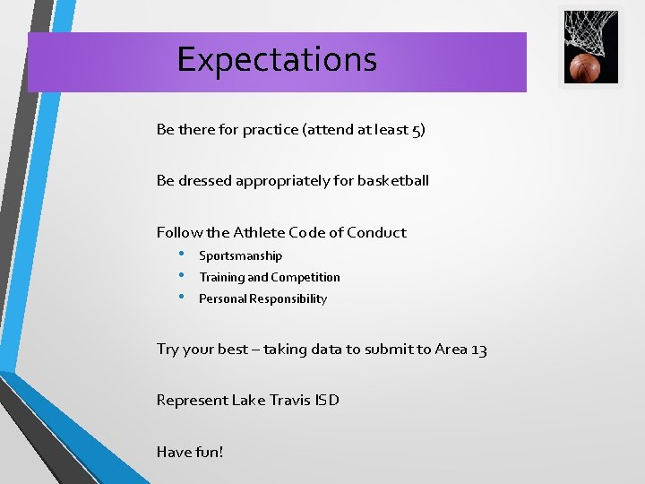 Expectations Be there for practice (attend at least 5) Be dressed appropriately for basketball