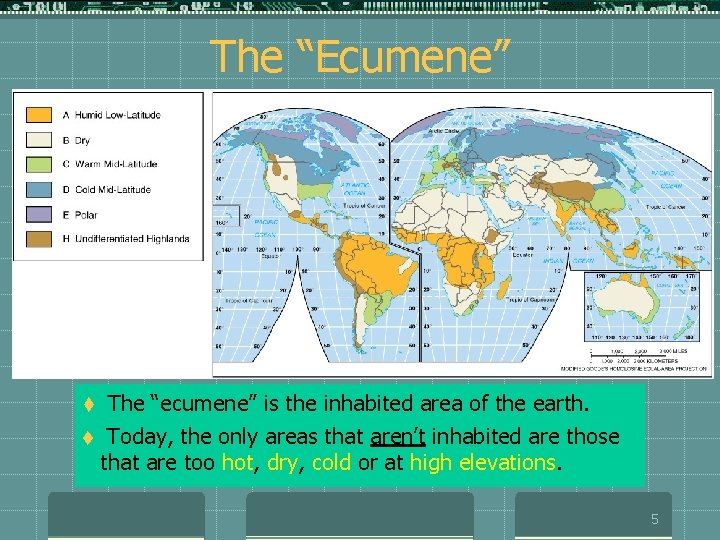 The “Ecumene” t The “ecumene” is the inhabited area of the earth. t Today,