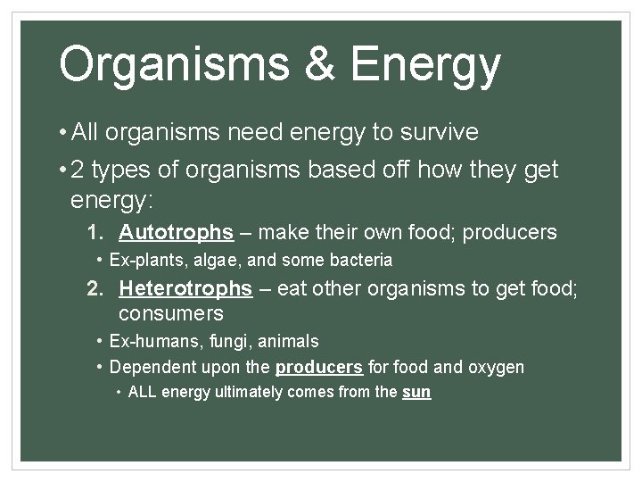 Organisms & Energy • All organisms need energy to survive • 2 types of